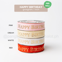 Load image into Gallery viewer, Ribbon: GROSSGRAIN, Happy Birthday - 1 inch (PER ROLL)
